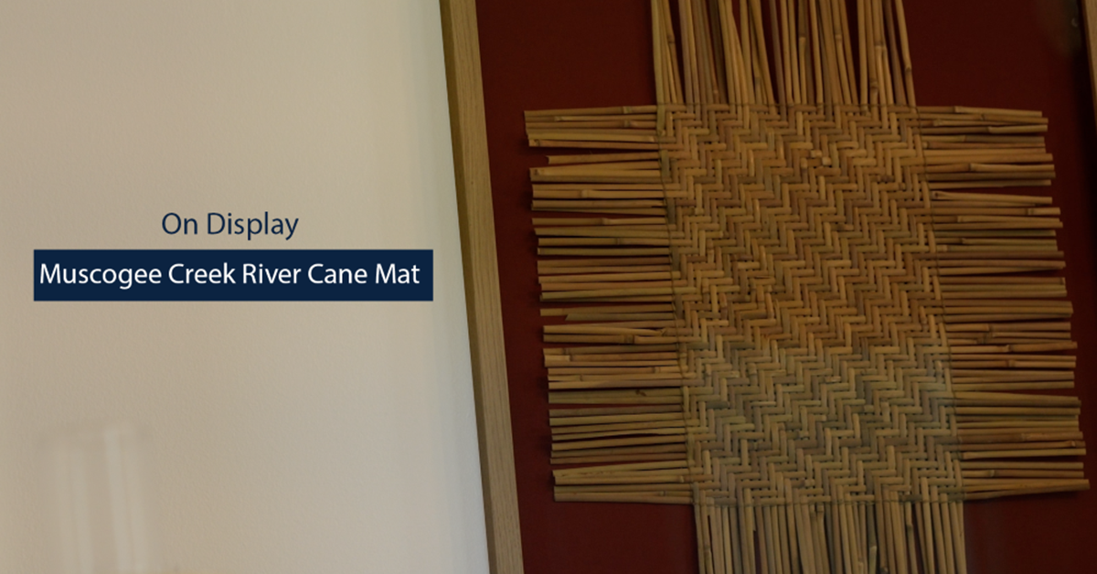 River cane mat on display at Pebble Hill - College of Liberal Arts at ...