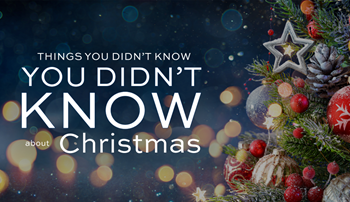 Things You Didn't Know You Didn't Know about Christmas