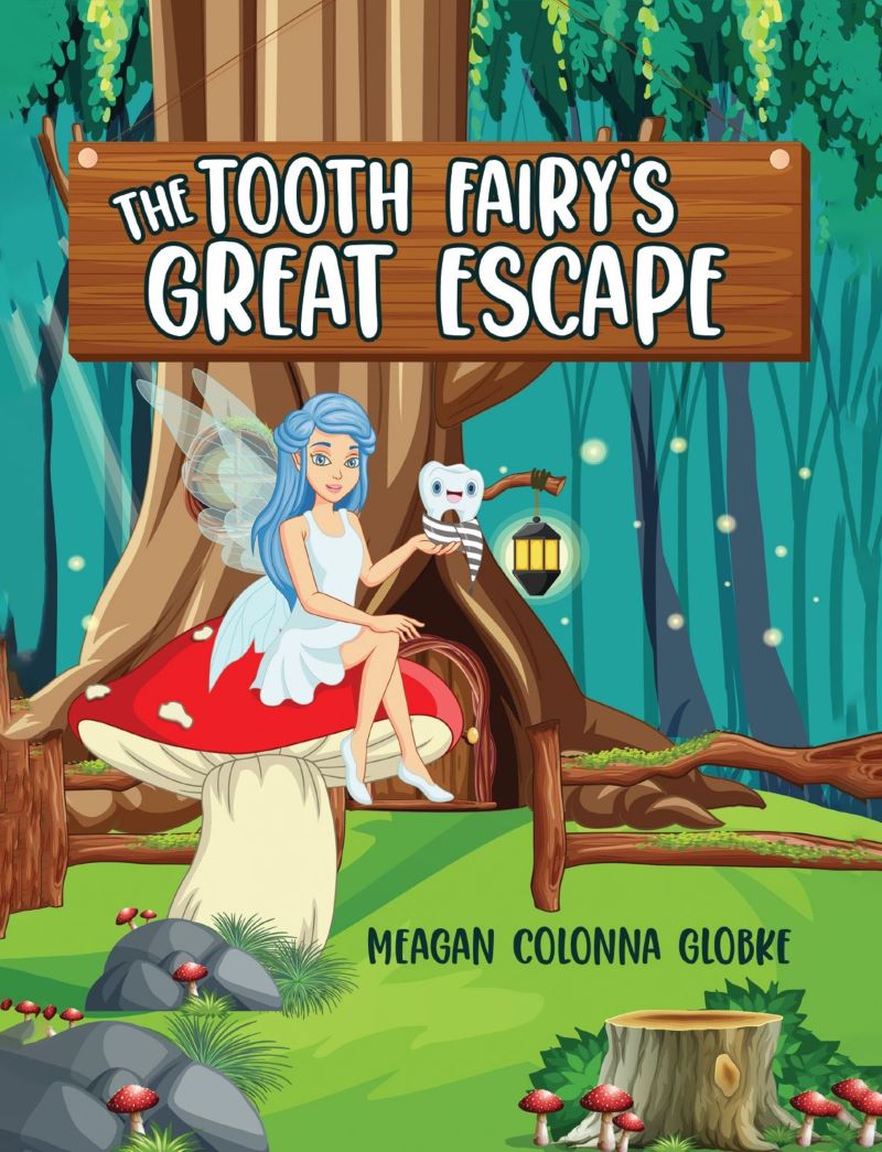 The Tooth Fairy's Great Escape by Meagen Colonna Globke cover with cartoon Tooth Fairy sitting on a mushroom