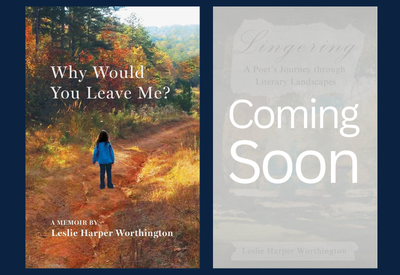 leslie harper worthington's works why would you leave me and Lingering: A Poet’s Journey through Literary Landscapes