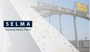 Graphic reading Selma: Teaching Historic Places with photo of Edmund Pettus Bridge